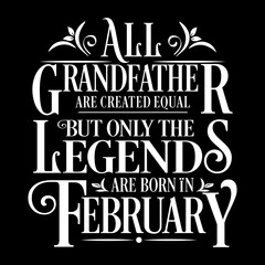All Grandfather are equal but legends are born in February : Birthday Illustration 
