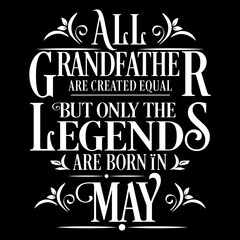 All Grandfather are equal but legends are born in May : Birthday Illustration 