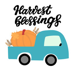 Farm car with yellow pumpkin. Happy harvest quoteharvest blessings. Hand lettering phrase with autumn color red maple leave. Farmers market