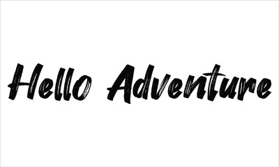 Hello Adventure, Brush Hand drawn typography lettering phrase isolated on the white background, for greeting and invitation card