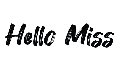 Hello Miss Brush Hand drawn typography lettering phrase isolated on the white background, for greeting and invitation card