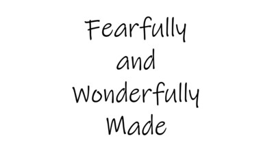 Fearfully and wonderfully made, Christian Faith, Typography for print or use as poster, card, flyer or T Shirt