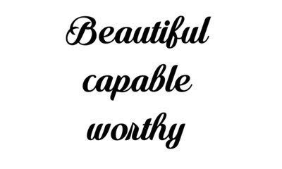 Beautiful, capable, worthy, Christian Faith, Typography for print or use as poster, card, flyer or T Shirt