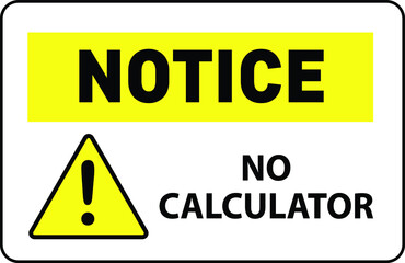 NO CALCULATOR ZONE DO NOT USE CALCULATOR IN THE EXAM HALL NO CHEATING DEGREE AT RISK ALLOWED BANNED PROHIBITED NOTICE WARNING SIGN VECTOR ILLUSTRATION EPS