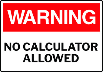 NO CALCULATOR ZONE DO NOT USE CALCULATOR IN THE EXAM HALL NO CHEATING DEGREE AT RISK ALLOWED BANNED PROHIBITED NOTICE WARNING SIGN VECTOR ILLUSTRATION EPS
