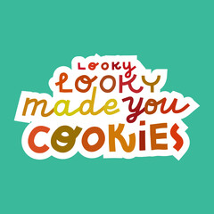 Looky looky made you cookies - colorful lettering sticker