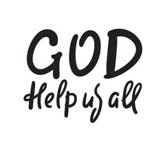 God help us all - inspire motivational religious quote. Hand drawn beautiful lettering. Print for inspirational poster, t-shirt, bag, cups, card, flyer, sticker, badge. Cute funny vector