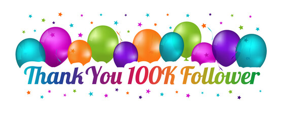 Thank You 100K Follower Banner - Colorful Vector Illustration With Balloons And Confetti Stars