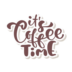 Its Coffee Time hand drawn calligraphy lettering text isolated on white. Vector phrase on the theme of coffee is handwritten for restaurant, cafe menu or banner, poster quote