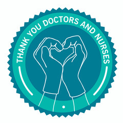 Thank You Doctors and Nurses. Sign Sticker round blue colors. Hands in the shape of a heart. Human hands in medic gloves show a vector illustration of the heart symbol.