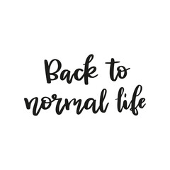 Back to normal life phrase on white background. Black and white vector illustration. Greeting sign.