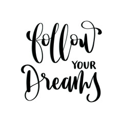 Follow Your Dreams. Short Phrase. Hand Lettering Brush Calligraphy For blog and social media. Motivation and Inspiration Quotes. Design For Greeting Cards, Apparel, Prints, and Invitation Card.