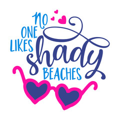 No one likes shady beaches - pink heart shape sunglasses with lovely summer quote. Cute hand drawn eyewear. Fun happy doodles for advertising, t shirts.