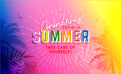 Coronavirus. COVID-19, SUMMER. Take care of Yourself!  Hot summer banner, poster or holiday wallpaper. Coronavirus summer. Easy editable for Your design. Covid 19. Stay at home.
