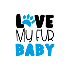 Love My Fur Baby - text with paw print
Good for textile print, poster, banner, and gifts design.