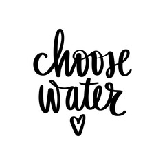Choose water vector handwritten lettering quote. Typography slogan.