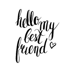 Hello, my best friend. Handwritten modern brush lettering. Vector illustration.
