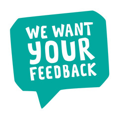 We want your feedback speech bubble icon vector. Hand lettering