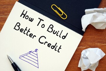 Conceptual photo about How To Build Better Credit with written text.
