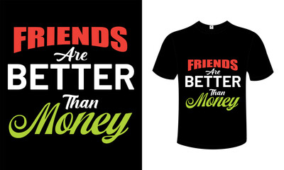 Friends are better than money friendship day quotes typography T-shirt Design