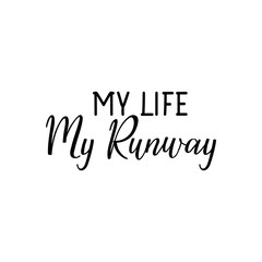 My life my runway. Vector illustration. Lettering. Ink illustration.