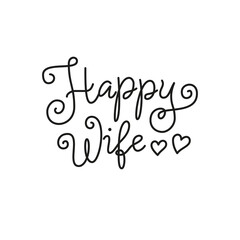 Modern calligraphy lettering of Happy Wife in black isolated on white background