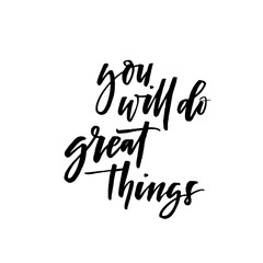 You will do great things card. Modern vector brush calligraphy. Ink illustration with hand-drawn lettering. 