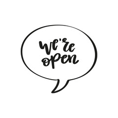 We are open phrase in white speech bubble. Black and white vector illustration. Greeting sign.