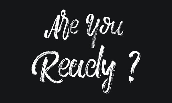 Are You Ready Chalk white text lettering typography and Calligraphy phrase isolated on the Black background 
