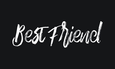 Best Friend Chalk white text lettering typography and Calligraphy phrase isolated on the Black background 