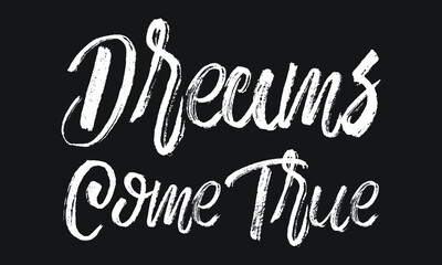 Dreams Come True Chalk white text lettering typography and Calligraphy phrase isolated on the Black background 