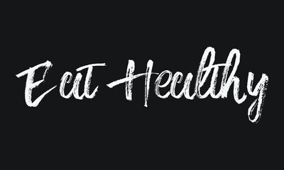 Eat Healthy Chalk white text lettering typography and Calligraphy phrase isolated on the Black background 