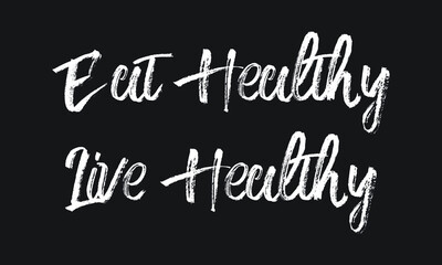 Eat Healthy Live Healthy Chalk white text lettering typography and Calligraphy phrase isolated on the Black background 