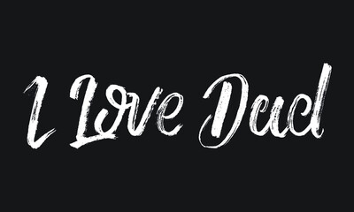 I Love Dad Chalk white text lettering typography and Calligraphy phrase isolated on the Black background 