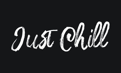  Just Chill Chalk white text lettering typography and Calligraphy phrase isolated on the Black background 