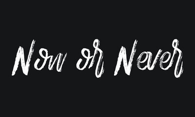 Obraz premium Now or Never Chalk white text lettering typography and Calligraphy phrase isolated on the Black background 