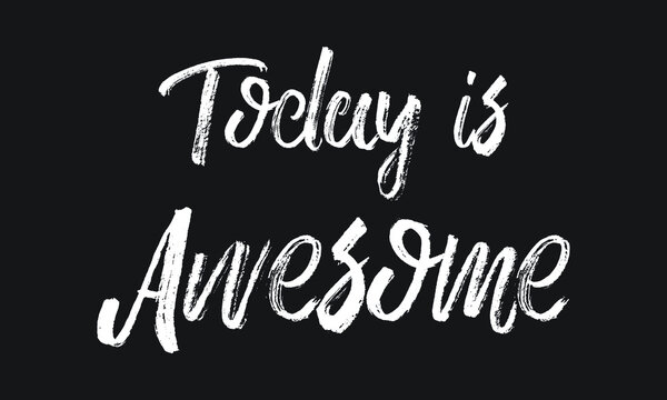 Today is Awesome Chalk white text lettering typography and Calligraphy phrase isolated on the Black background 