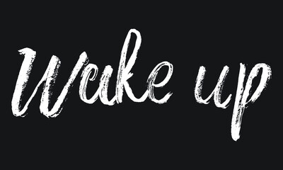 Wake up Chalk white text lettering typography and Calligraphy phrase isolated on the Black background 