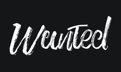 Wanted Chalk white text lettering typography and Calligraphy phrase isolated on the Black background 
