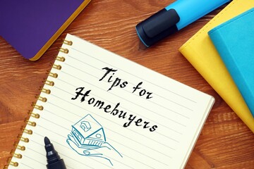 Business concept about Tips For Homebuyers with sign on the sheet.