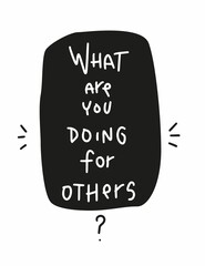 What are you doing for others quote vector design. Question about philanthropy, responsibility and ability to help people who in need for a charity event banner. 