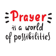 Prayer is world of possibilities - inspire motivational religious quote. Hand drawn beautiful lettering. Print for inspirational poster, t-shirt, bag, cups, card, flyer, sticker, badge.