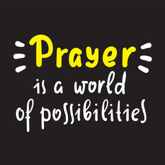 Obraz premium Prayer is world of possibilities - inspire motivational religious quote. Hand drawn beautiful lettering. Print for inspirational poster, t-shirt, bag, cups, card, flyer, sticker, badge.