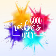 Good vibes only lettering card with bright colors explosion. Vector design for invitation and greeting card, t-shirt, prints and posters
