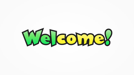 Welcome Lettering. Green and Yellow Text Hand Drawn Cartoon Style isolated on White Background. Usable for Posters, Banners and Greeting Cards. Flat Vector Design Template Element