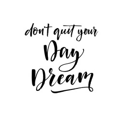 Do not quit your day dream ink brush vector lettering. Modern slogan handwritten vector calligraphy. Black paint lettering isolated on white background. Postcard, greeting card, decorative print.