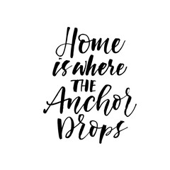 Fototapeta na wymiar Home is where the Anchor drops ink brush vector lettering. Modern slogan handwritten vector calligraphy. Black paint lettering isolated on white background. Postcard, greeting card, decorative print.