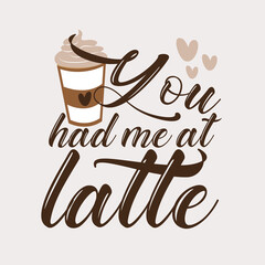 You had me at latte - calligarphy with coffee cup.  Good for scrap booking, posters, greeting cards, banners, textiles, gifts, shirts, mugs or other gift.