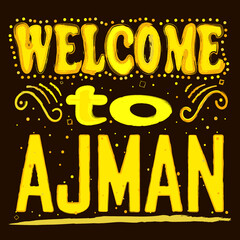 Welcome to Ajman. Bright colorful funny doodle isolated inscription. Yellow, orange colors. Ajman for poster, banner, flyer, cards, souvenir, prints on clothing, t-shirt. Stock vector picture.