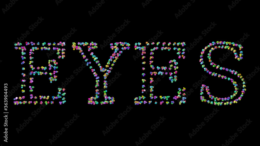Poster colorful 3d writing of eyes text with small objects over a dark background and matching shadow. beau
